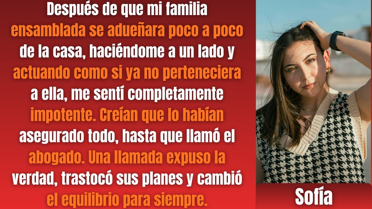 Mi familia reconstituida se hizo cargo de la casa y luego llamó el abogado