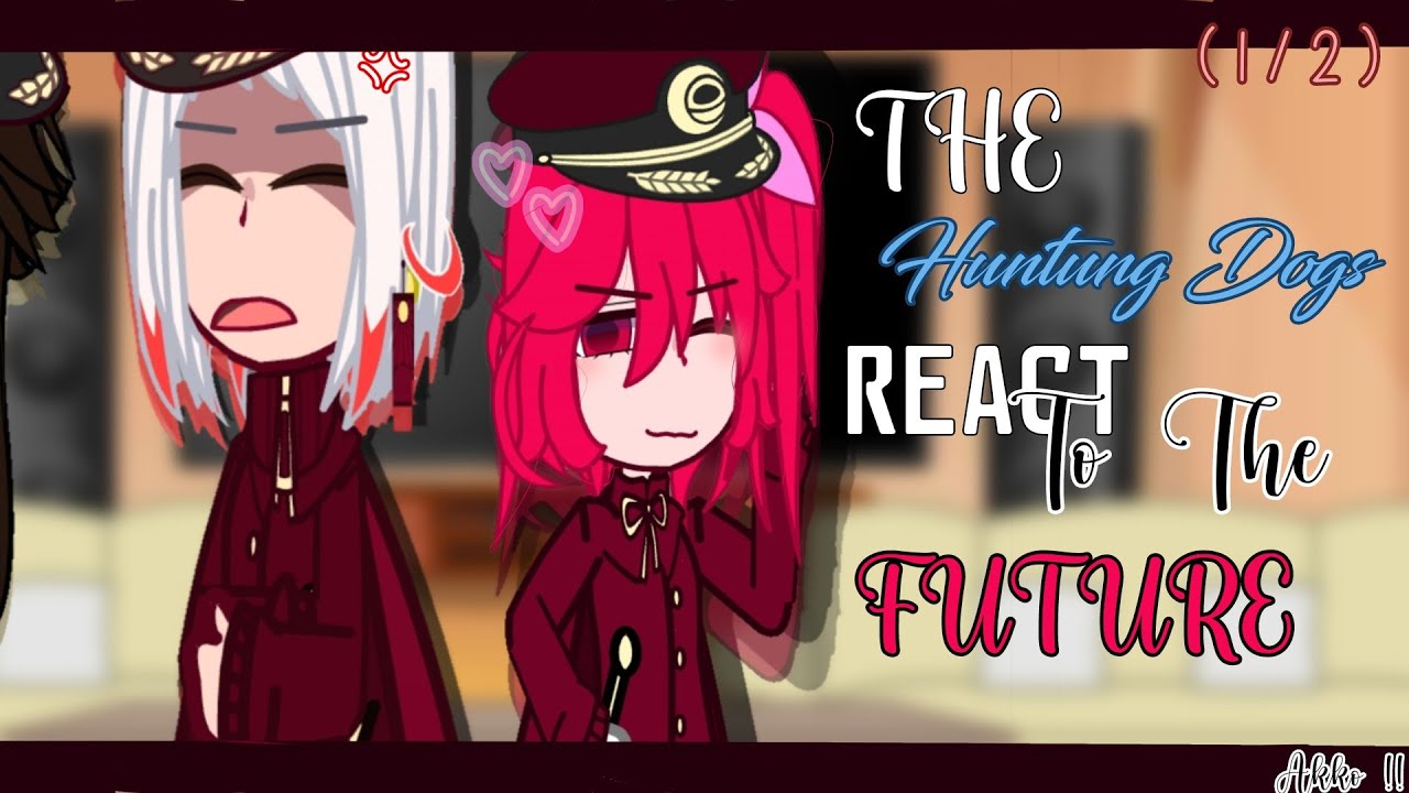 The Hunting Dogs react to The Future !! ; GC - BSD ; ( 1 / 2 )