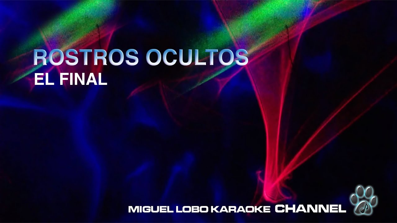 ROSTROS OCULTOS - EL FINAL - Karaoke Channel Miguel Lobo