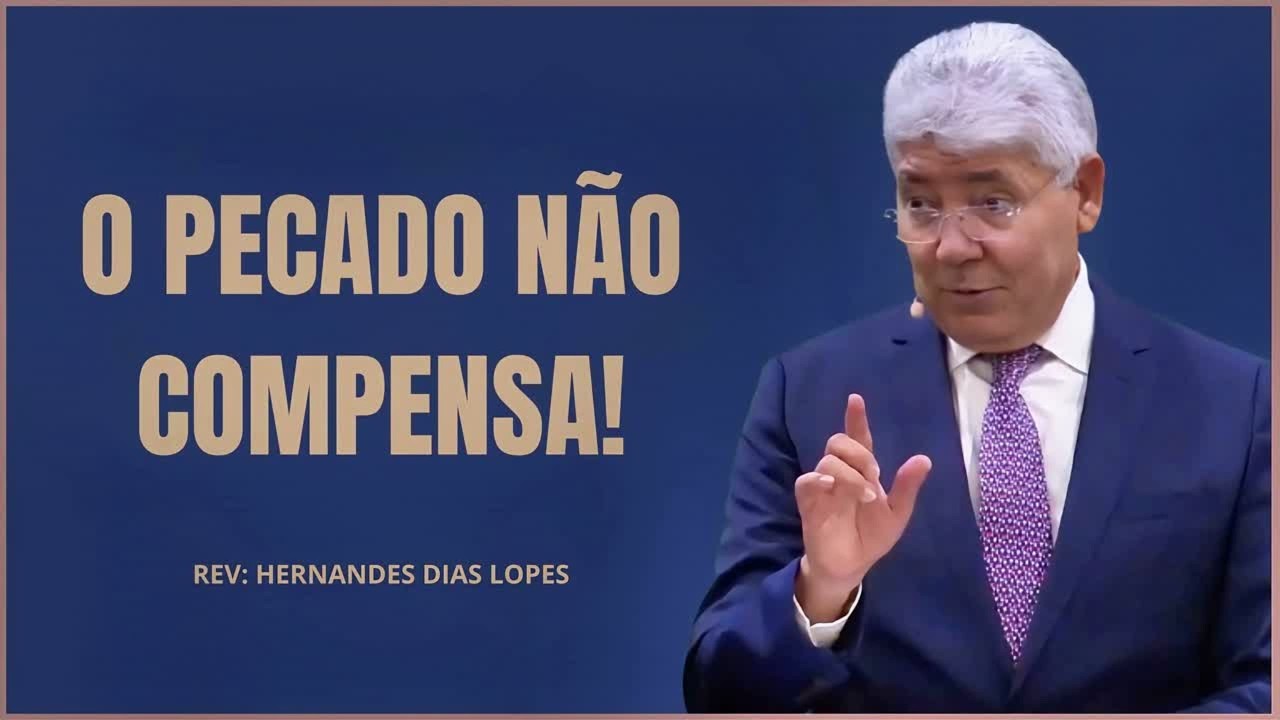POR QUE O PECADO SEMPRE COBRA UM PREÇO? - Hernandes Dias Lopes