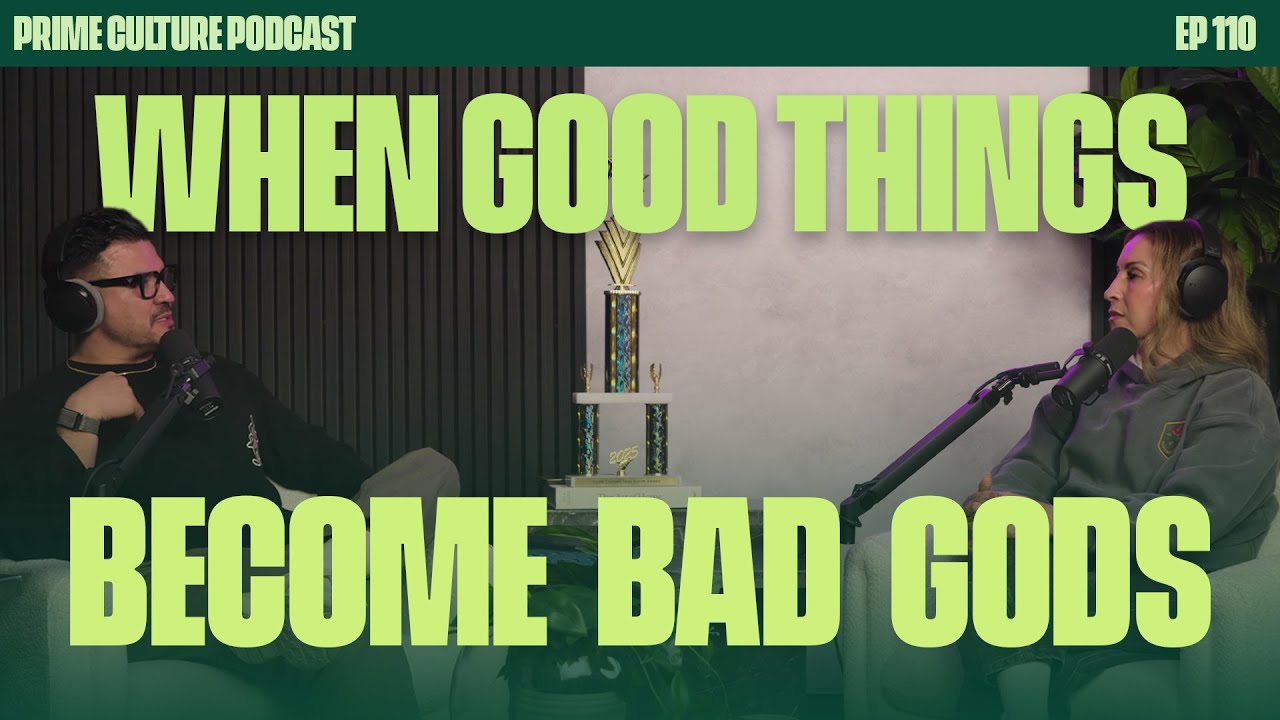 When Good Things Become Bad Gods | Prime Culture Podcast EP: 110