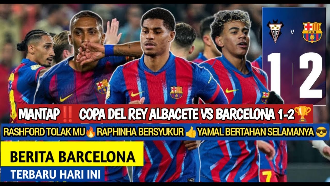 Lolos ‼️Albacete vs Barcelona 1-2🏆Rashford Tolak MU🤝Raphinha Bersyukur 🙏Yamal Jadi Legenda😎Barcelona