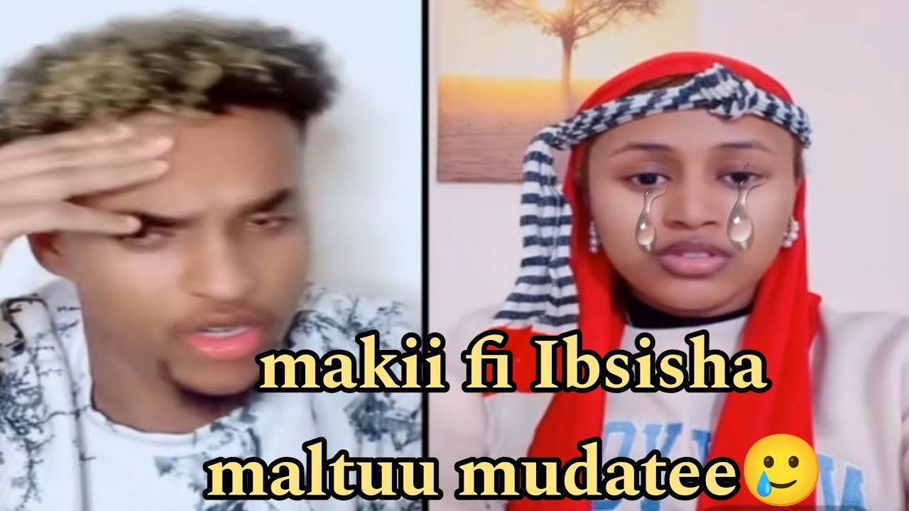 makii fi Ibsisha maltuu mudatee 🥲 ee miskiina prank wal gochuti
