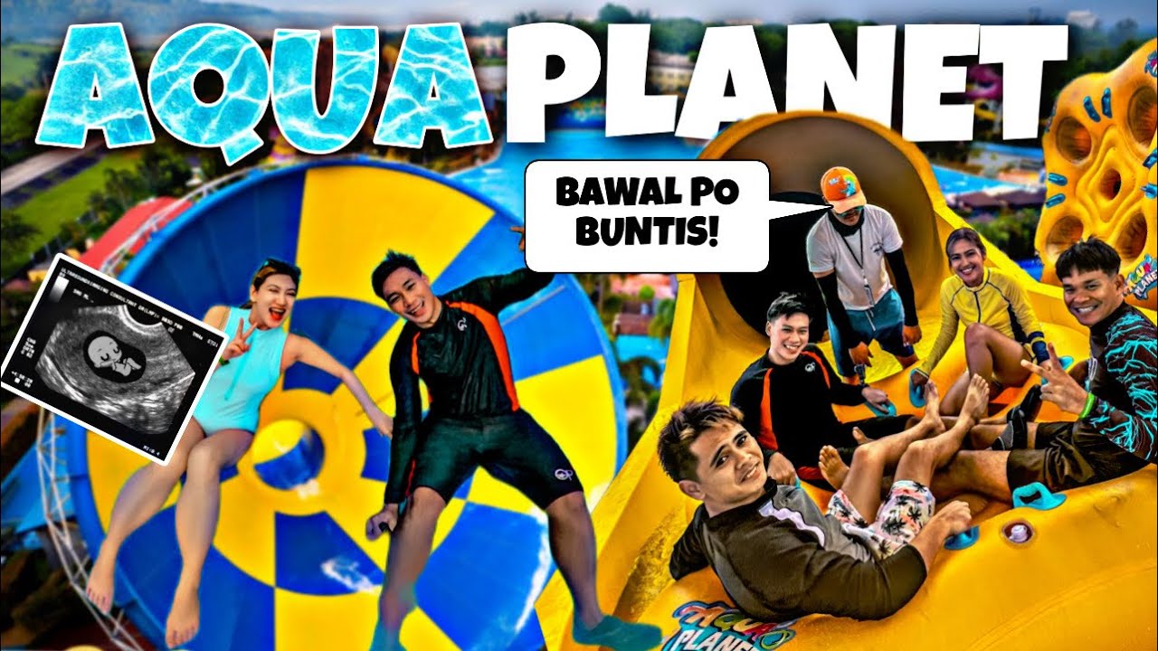 AQUA PLANET KAHIT BUNTIS?!! 😱😱😱😱😱😱😱😱😱💦💦💦💦💦💧💧💧💧💦💦💦💦💦💧💧💧💧💦💦💦💦💧💧