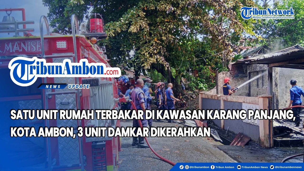 Satu Unit Rumah Terbakar di Kawasan Karang Panjang, Kota Ambon, 3 Unit Damkar Dikerahkan