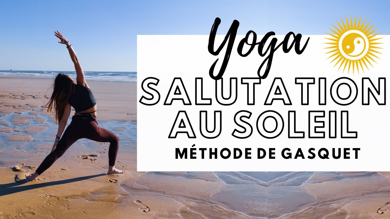 SALUTATION AU SOLEIL METHODE DE GASQUET 💁🏻‍♀️ Tout L'Enchaînement Revisité Version Yoga Sans Dégâts