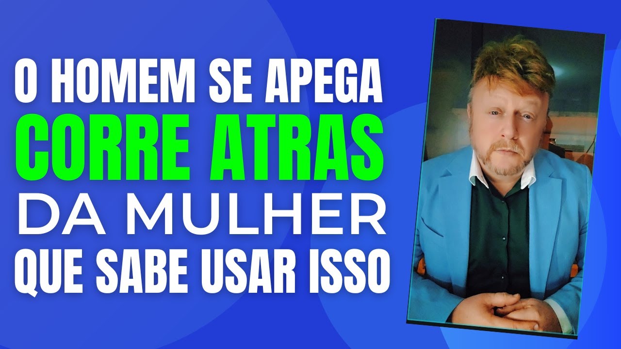 O HOMEM SE APEGA E CORRE ATRÁS DA MULHER QUE SABE USAR ISSO