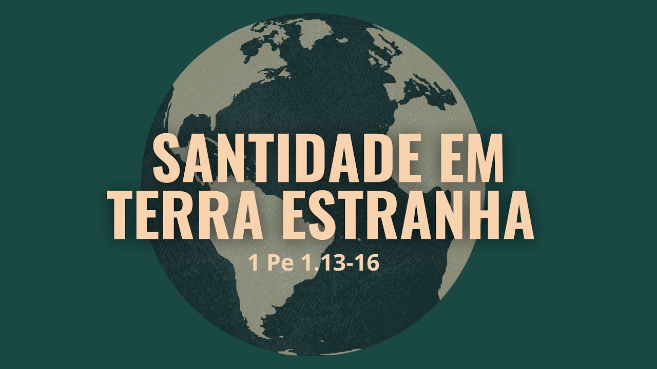 Santidade em Terra Estranha   1 Pe 1.13-16