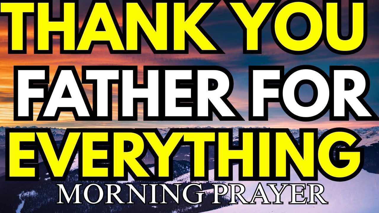 THANK YOU FATHER FOR EVERYTHING IN MY LIFE |  Morning Prayer
