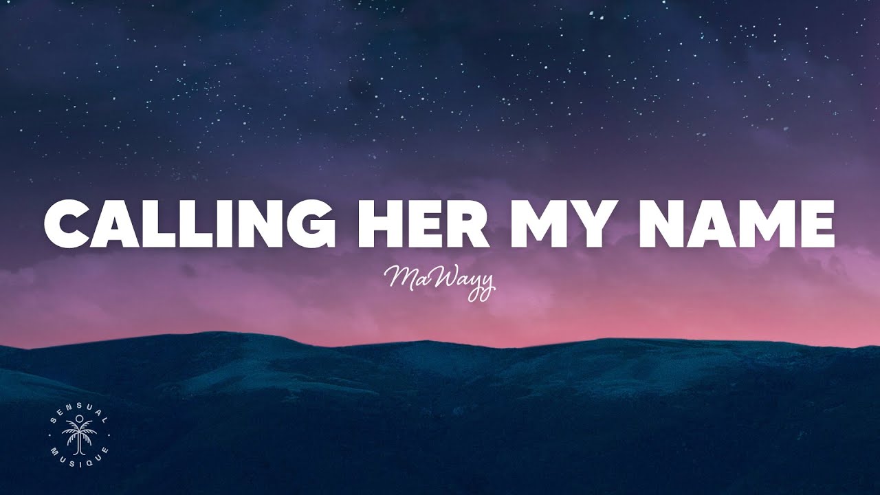 MaWayy - Calling Her My Name (Lyrics)