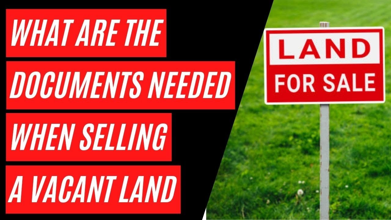 What are the Documents Needed when Selling a Vacant Land