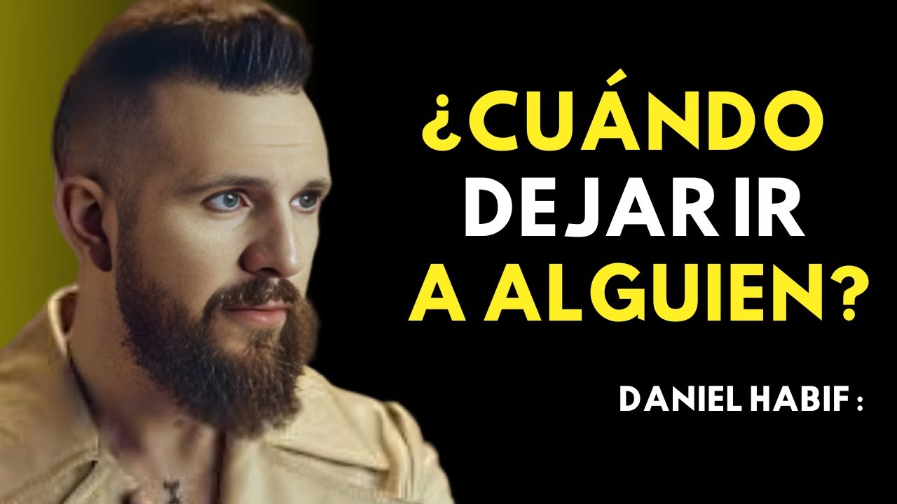 ¿CUÁNDO DEJAR IR A ALGUIEN? - Daniel Habif