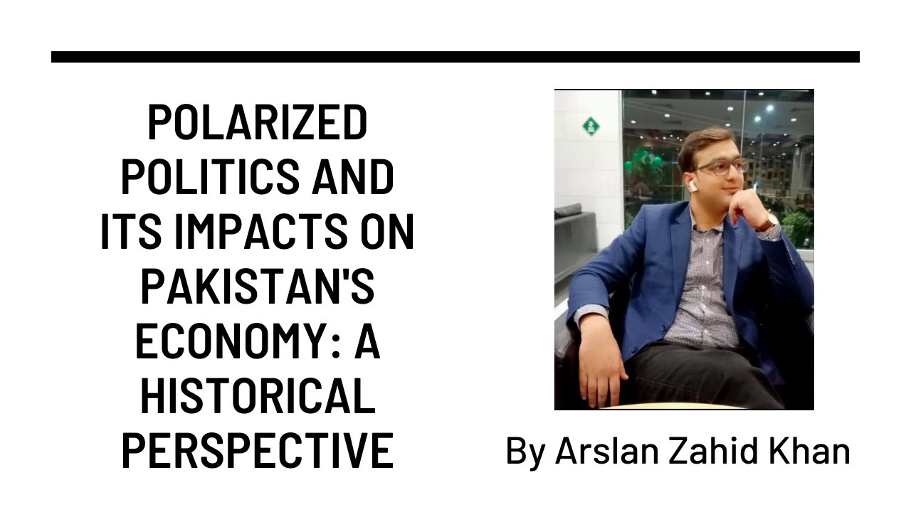 Polarized Politics and Its Impacts on Pakistan's Economy: Historical Perspective | Arslan Zahid Khan