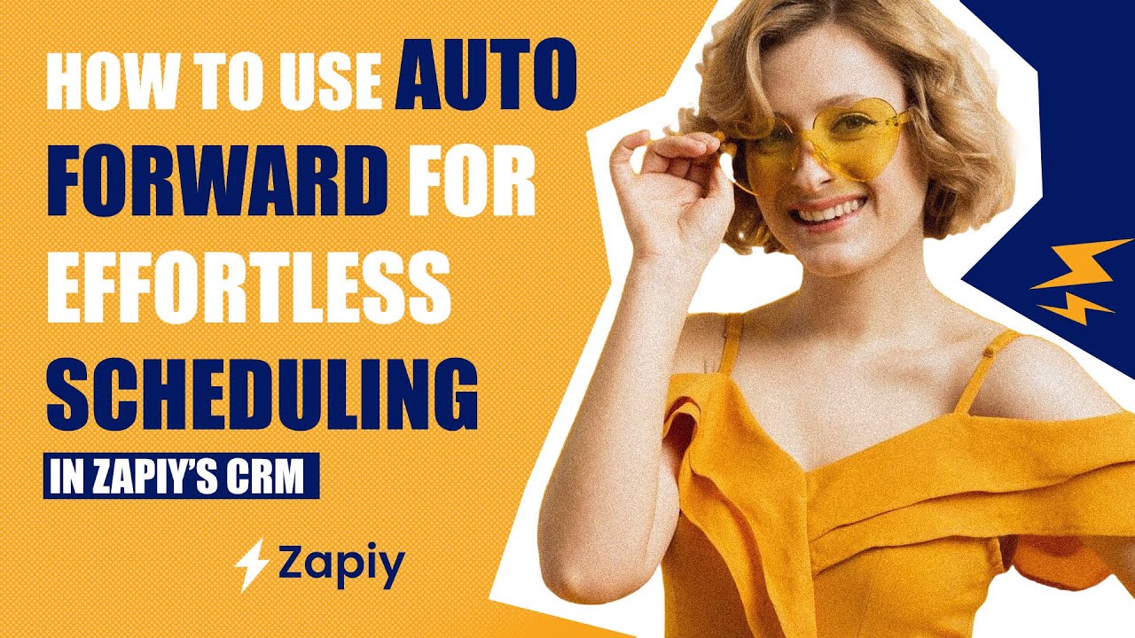 How to Use Auto Forward for Effortless Scheduling in Zapiy&rsquo;s CRM