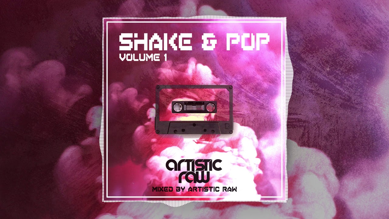 Artistic Raw - Shake & Pop Mixtape Volume 1