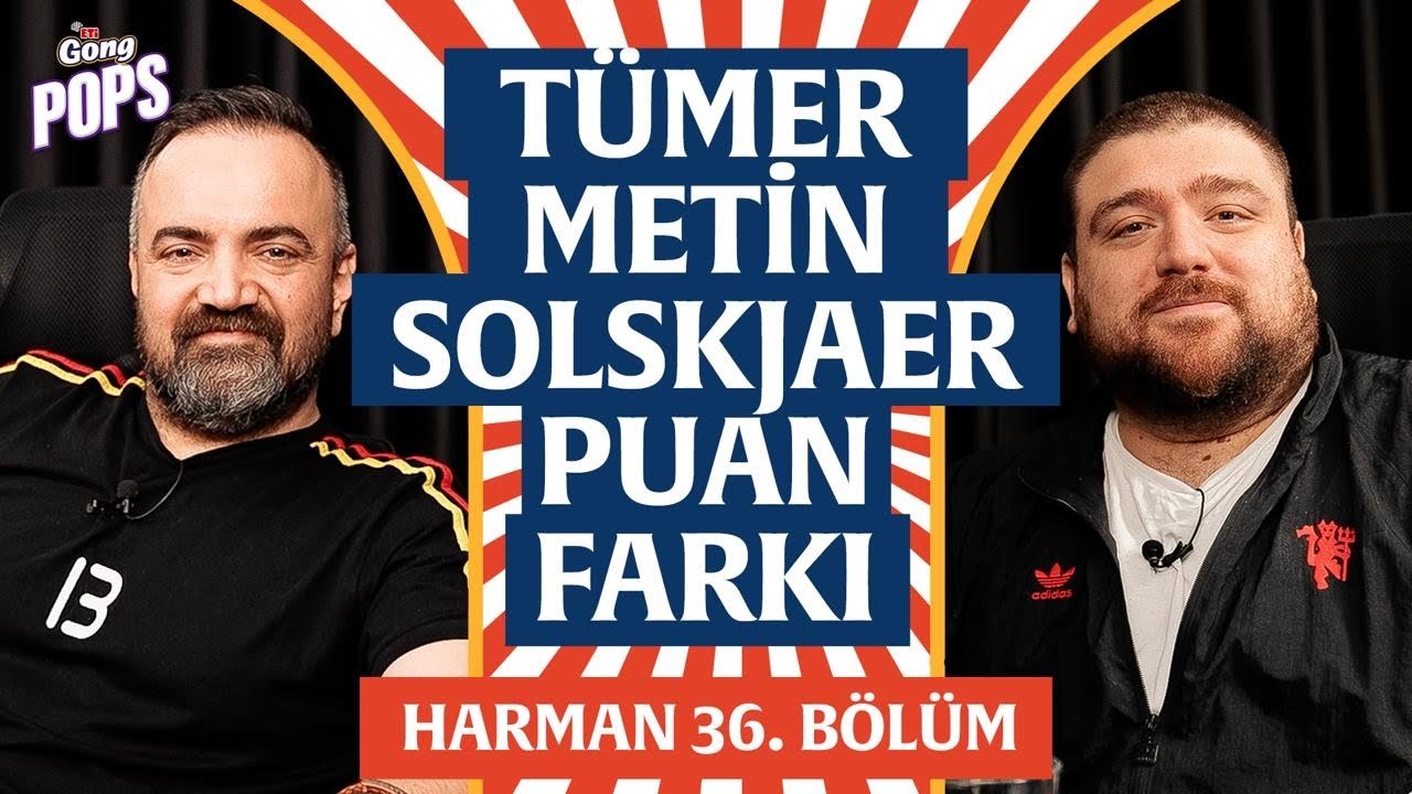 Solskjaer, Tümer Metin, Zirvede Puan Farkı | Harman 36. Bölüm | Erman Yaşar & @HTalksYoutube