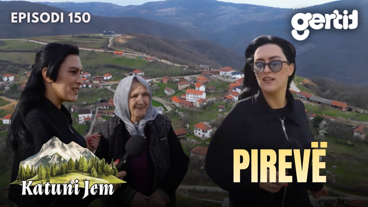 KATUNI JEM &ndash; Pirev&euml; - Qet&euml;si, natyr&euml; dhe bijat pika e dob&euml;t | Episodi 150
