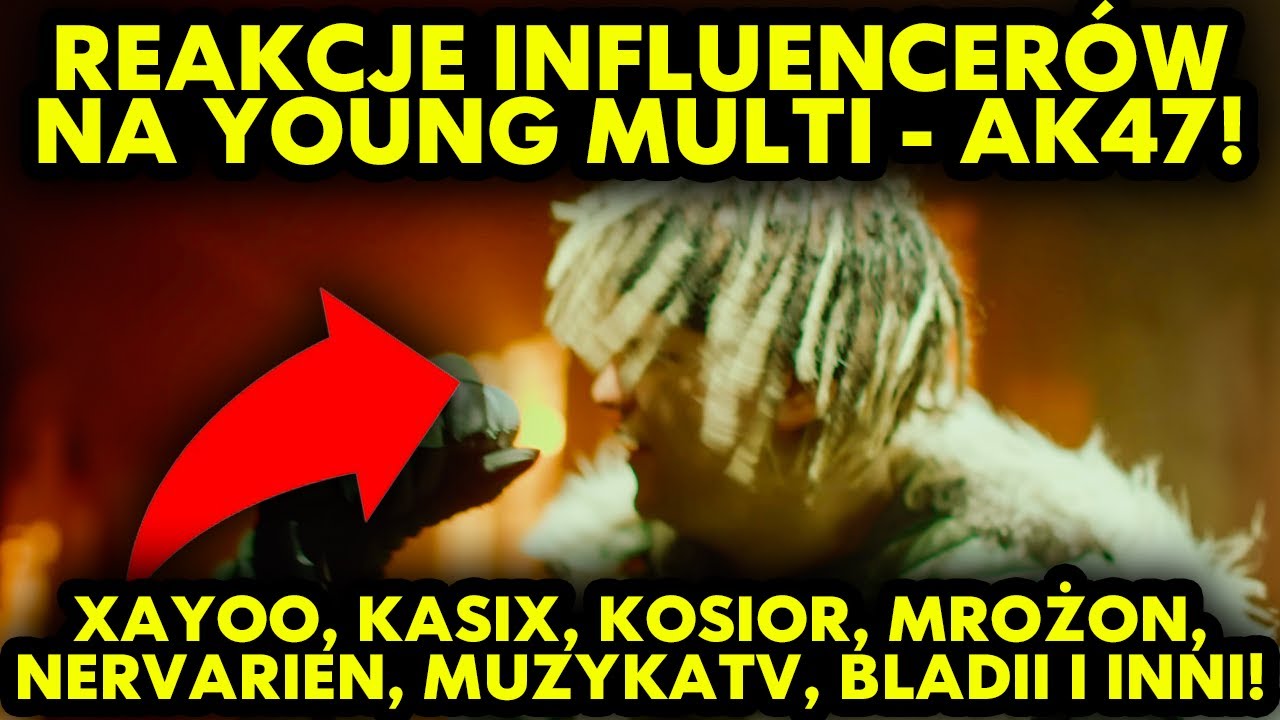 REAKCJE INFLUENCERÓW NA YOUNG MULTI - AK47! (Xayoo, Kasix, MuzykaTV, Mrożon, Kosior, Bladii i inni)