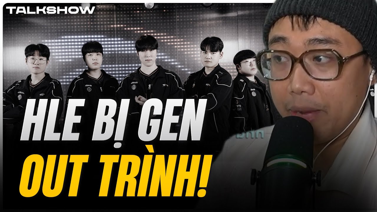 (Talkshow) HLE bị GEN out trình! - LCK CUP là câu chuyện của T1 & GEN?