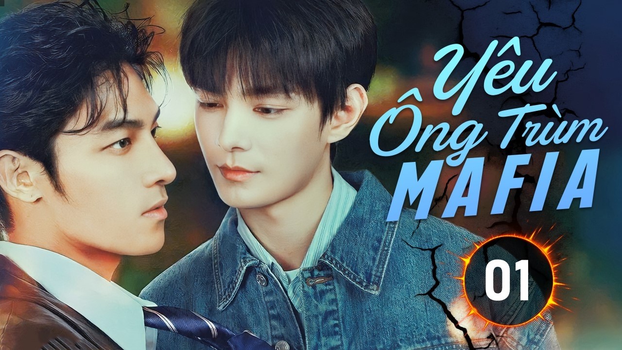 Y&Ecirc;U &Ocirc;NG TR&Ugrave;M MAFIA - Tập 01 | Học B&aacute; Thi&ecirc;n T&agrave;i Sa V&agrave;o Lưới T&igrave;nh C&ugrave;ng Đại Ca Băng Đảng Kh&eacute;t Tiếng