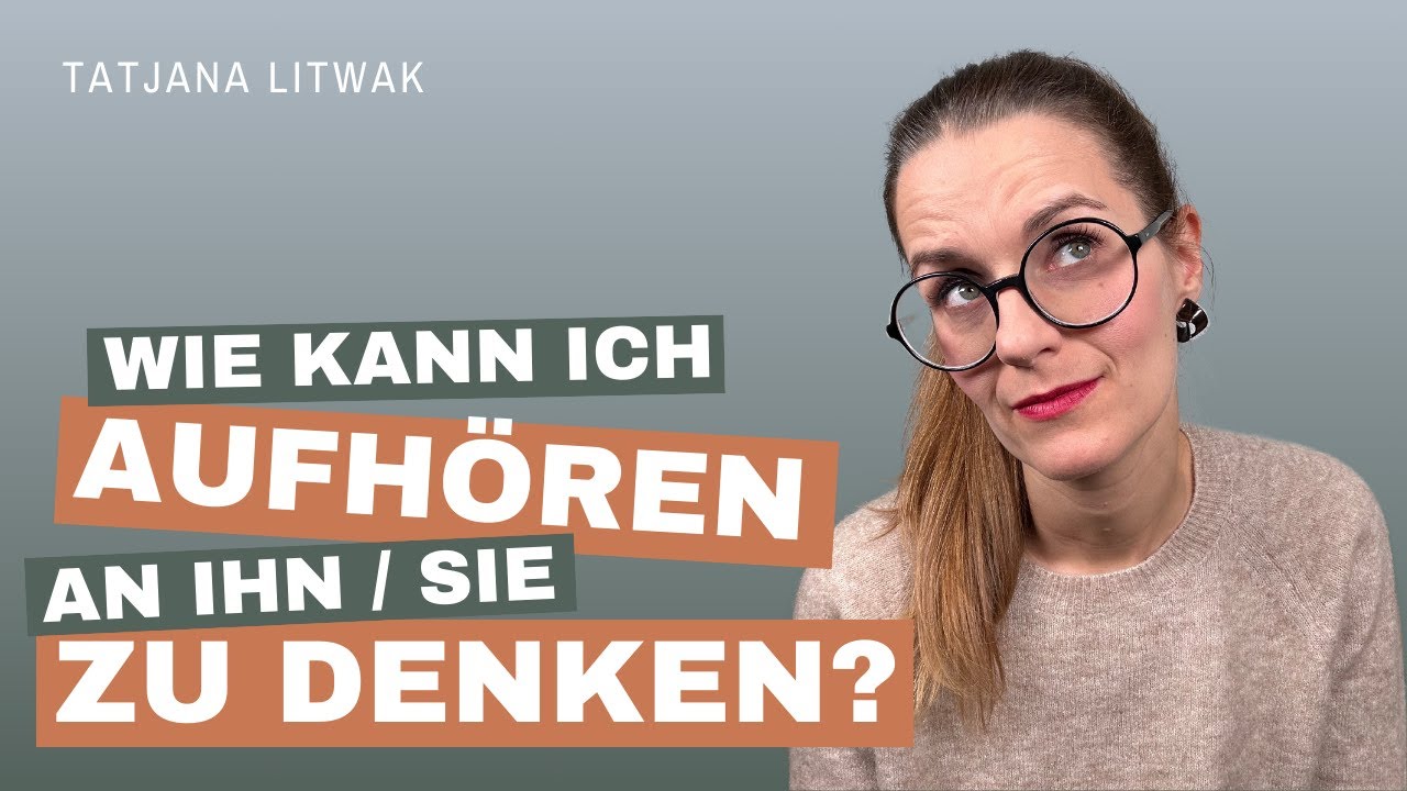 Wie kann ich aufhören an ihn/sie zu denken?