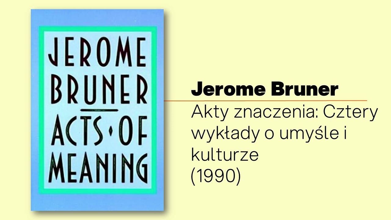 Bruner: (1z4) Akty znaczenia: Dlaczego psychologia zgubiła sens w algorytmach