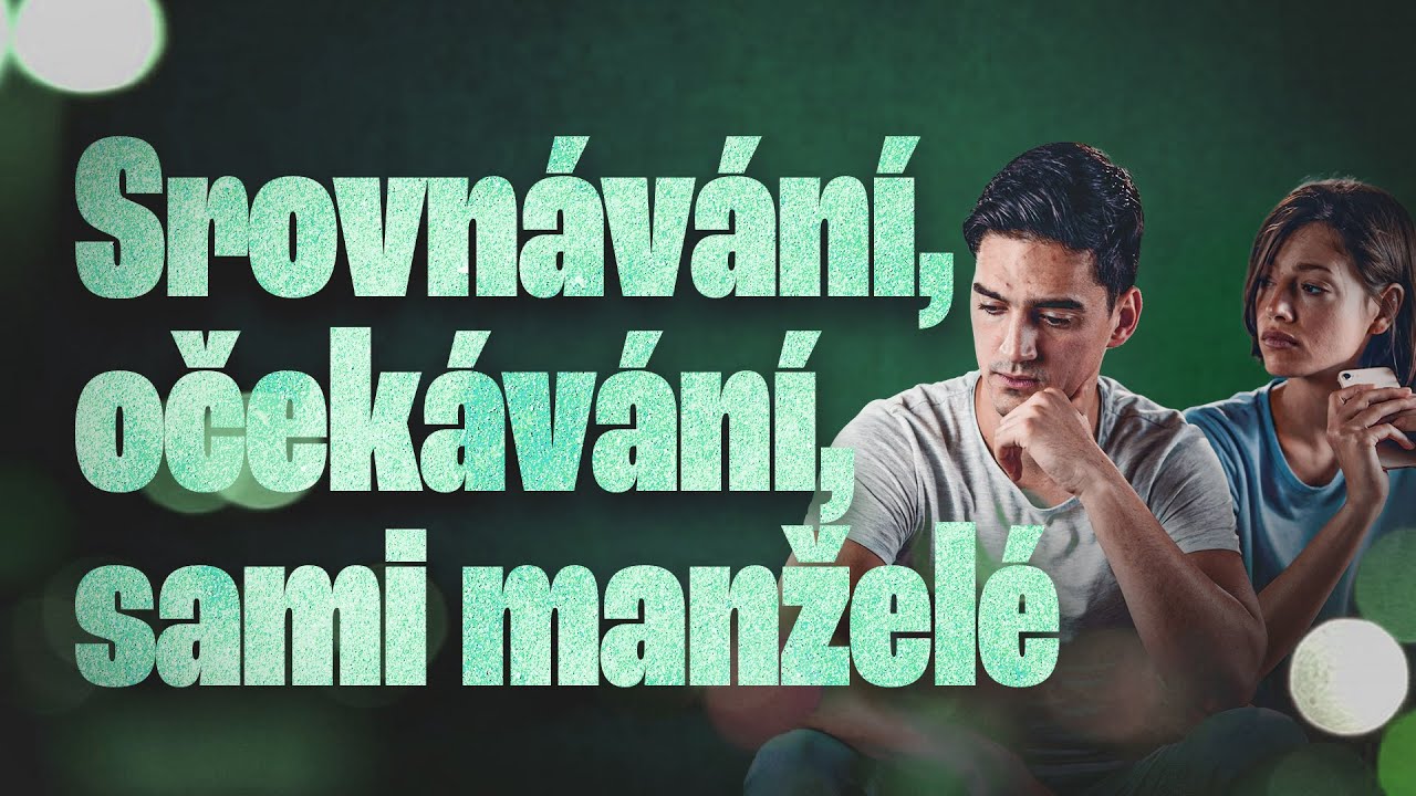 Zabijáci manželství (3/6): Srovnávání, očekávání, sami manželé