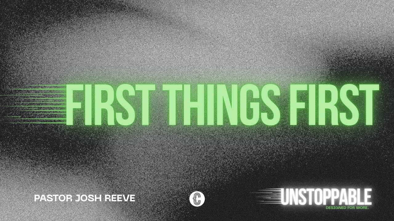 First Things First// UNSTOPPABLE // Pastor Josh Reeve // January 4, 2026