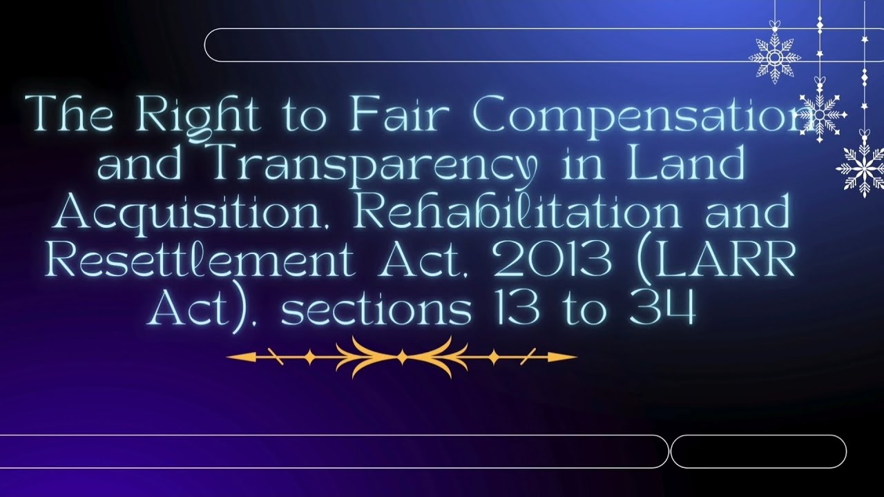 LEGAL TUTORIALS.. LARR ACT 2013, (PART 2 ) SECTIONS 13 TO 34