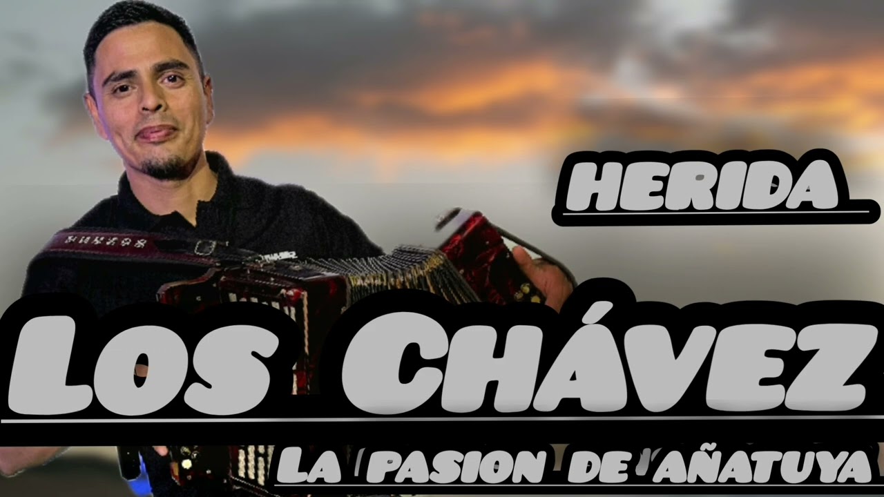 HERIDA -LOS CHAVEZ La Pasion 