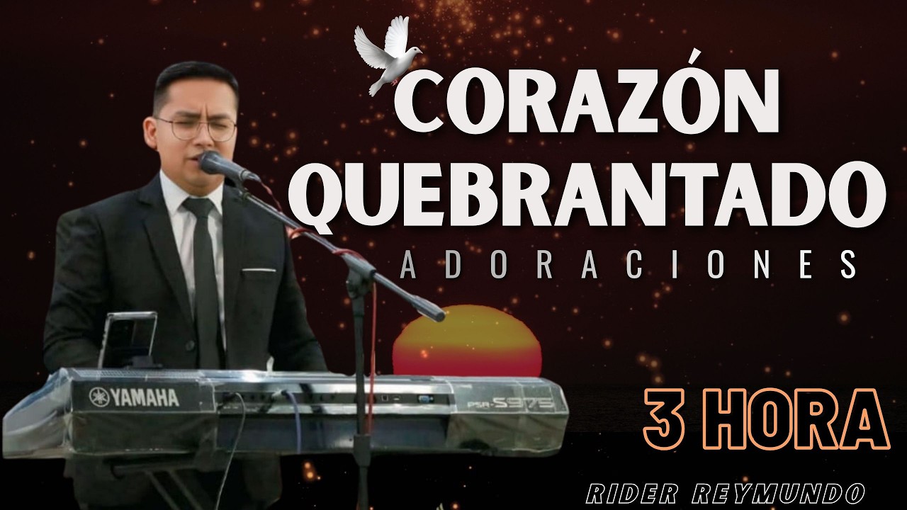 ADORACIÓN - CORAZÓN QUEBRANTADO  3HORAS - RIDER REYMUNDO