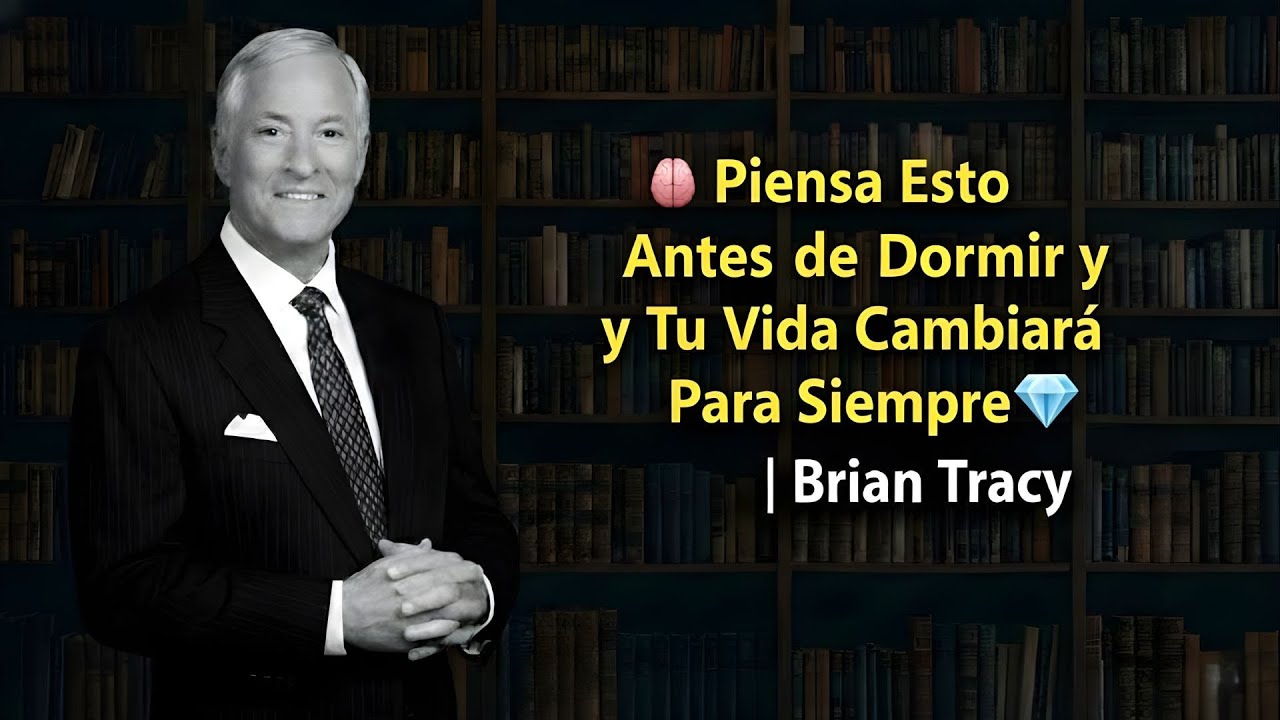🧠 Piensa Esto Antes de Dormir y Tu Vida Cambiará Para Siempre 💎 | Brian Tracy