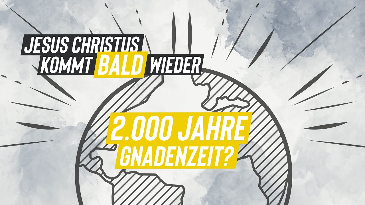 Jesus Christus kommt BALD wieder - 2000 Jahre Gnadenzeit?