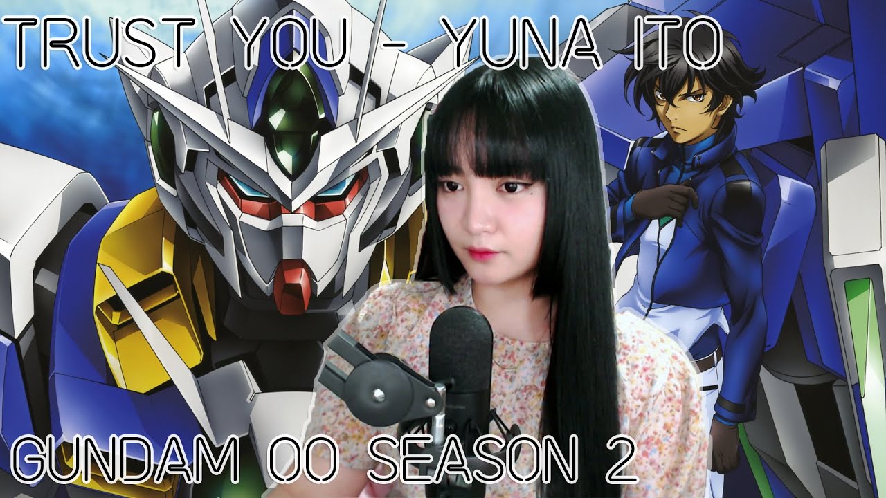Trust You - Yuna Ito |『GUNDAM 00 SEASON 2』| Sachi Gomez