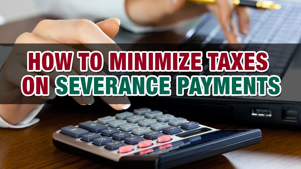 How Do I Minimize Taxes on Severance Payments?