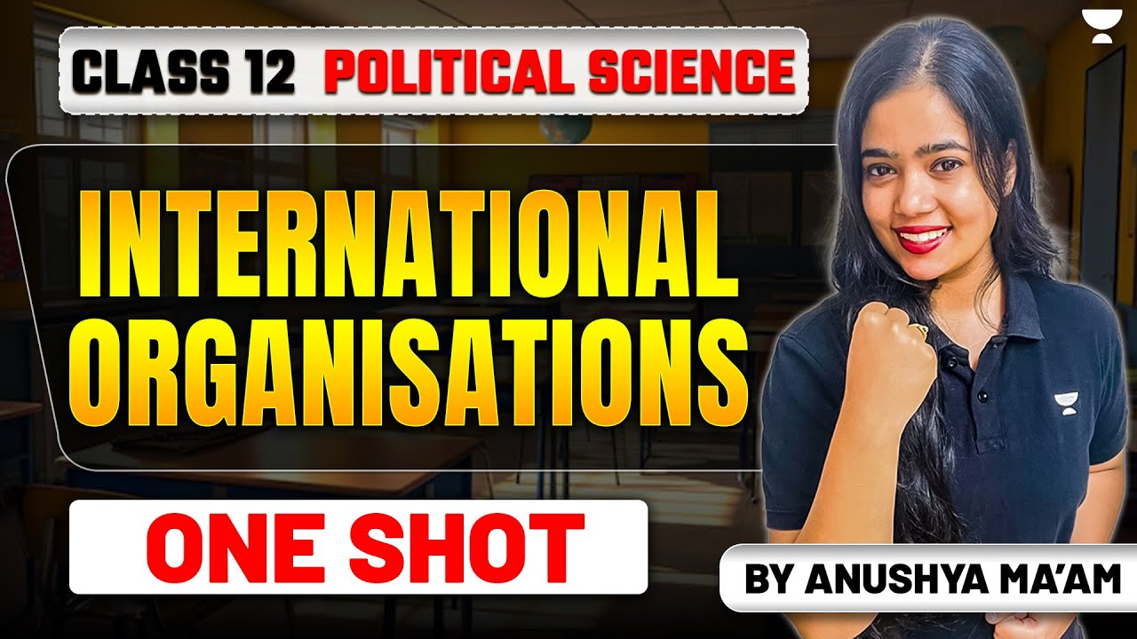 International Organisations | One Shot | Class 12 Political Science | Anushya Ma'am