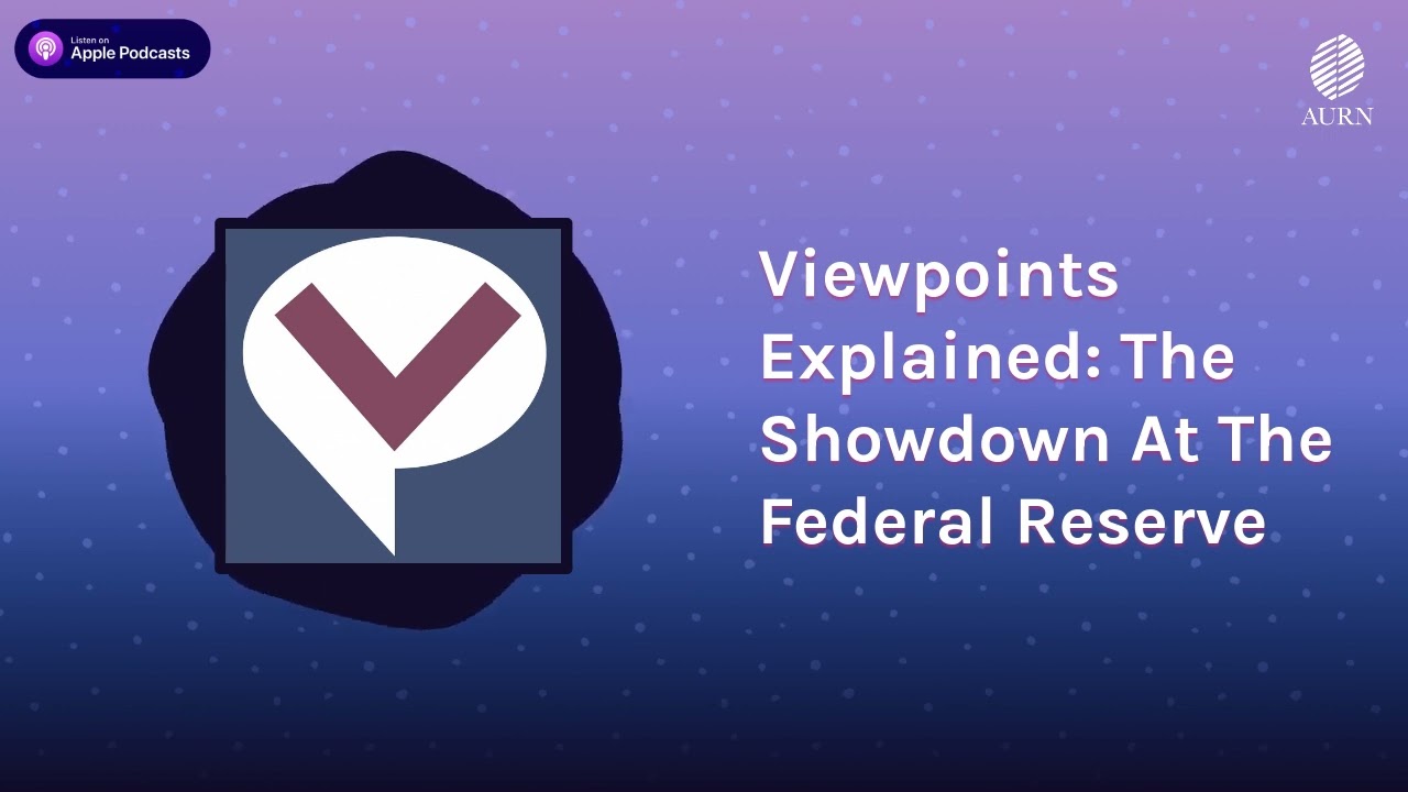 Viewpoints Explained: The Showdown At The Federal Reserve | Viewpoints Radio