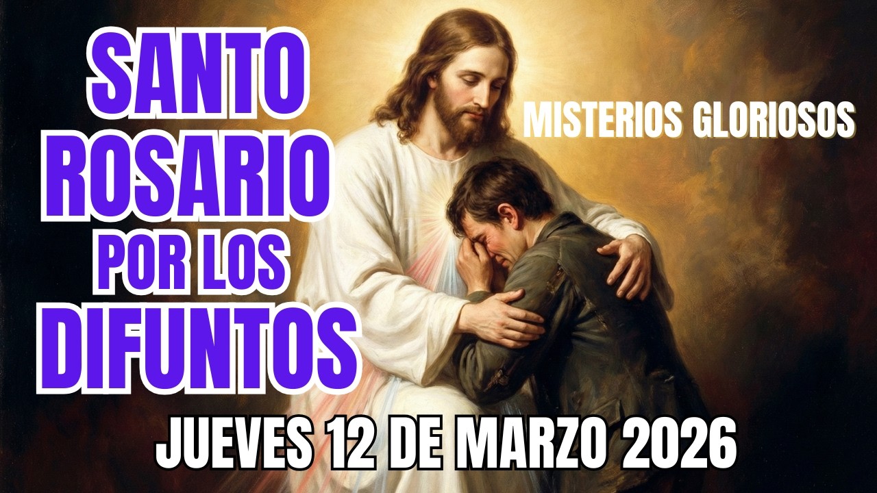 Santo Rosario por los Difuntos de hoy Jueves 12 de Marzo Misterios Gloriosos y Letanías Completas