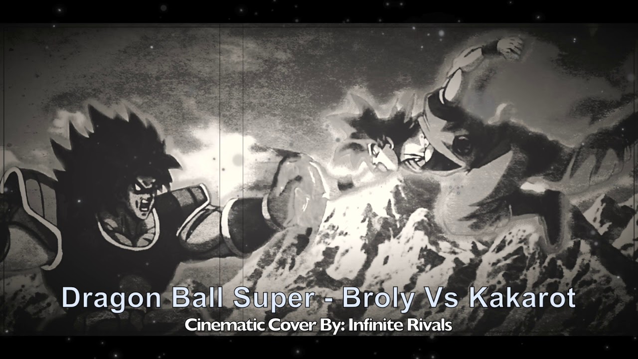 Dragon Ball Super - Kakarot vs Broly (Cinematic Cover By: Infinite Rivals)