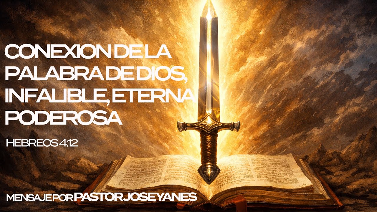 Conexion De La Palabra De Dios, Infalible, Eterna Poderosa | Hebreos 4:12 | Pastor Jose Yanes