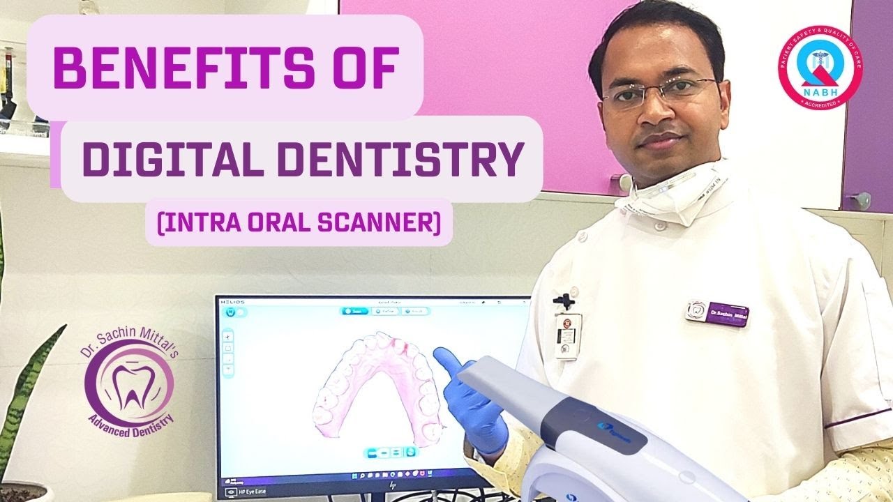 Benefits of Digital Dentistry (Intra Oral Scanner) | मुँह के अंदर का सब दिखेगा इस तकनीक द्वारा