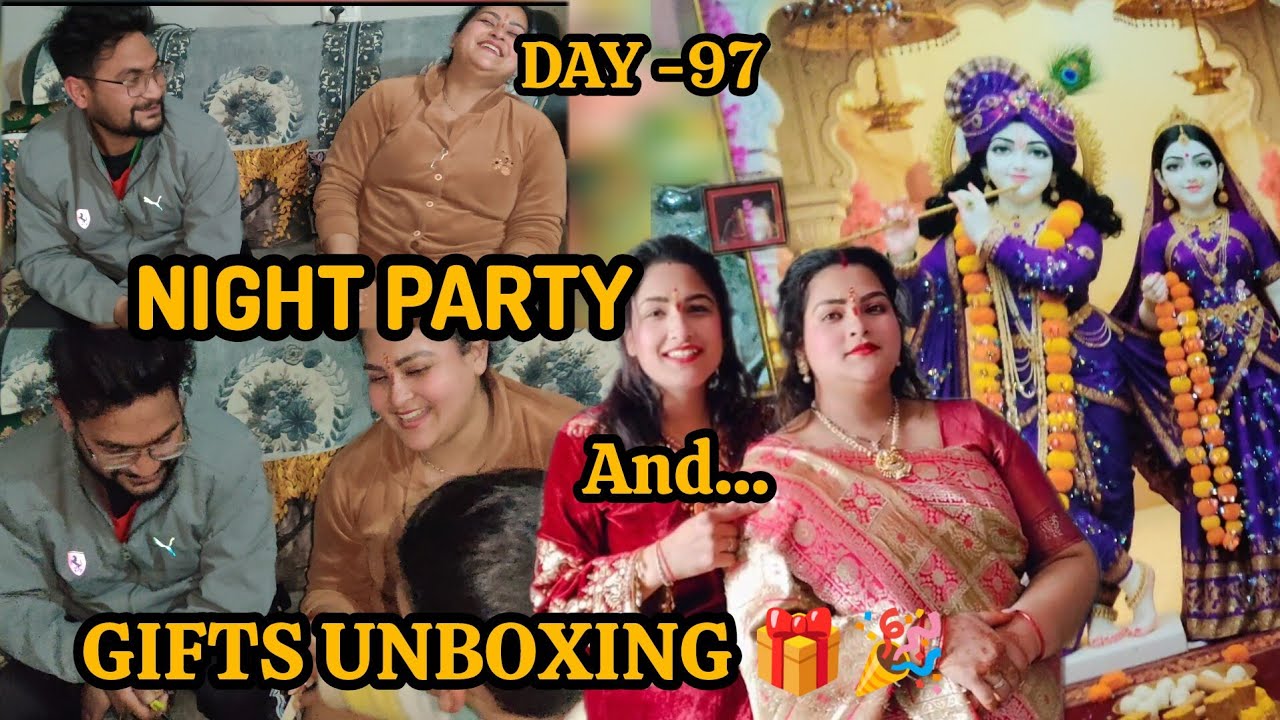 DAY - 97 NIGHT PARTY 🥳🎉... SARE GIFTS SAME AAYE HAI... 😆😄🥳🎉🎉🎉