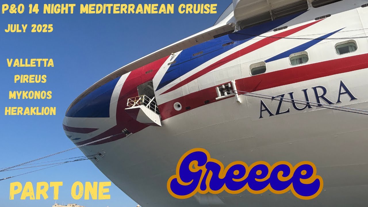 P&O Azura 14 Night Mediterranean Fly-Cruise. Valletta, Pireus, Mykonos, Heraklion July 2025 Part 1/3
