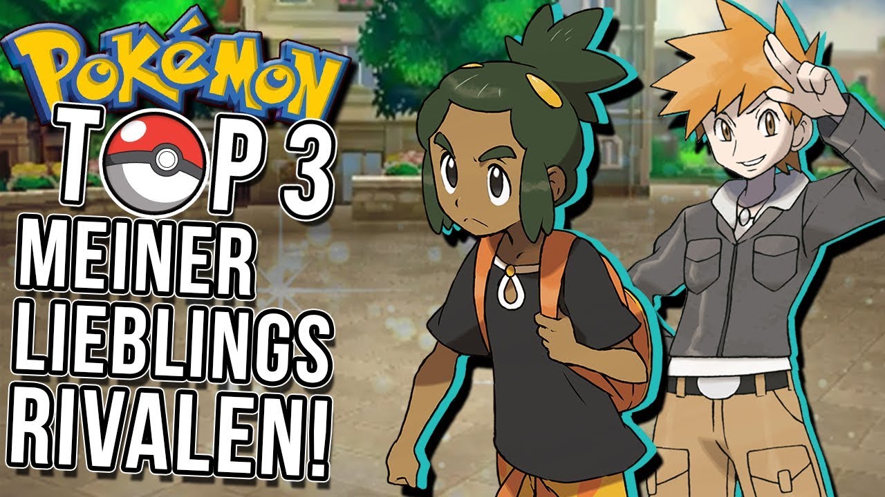 Top 3 meiner liebsten Rivalen in Pokemon!