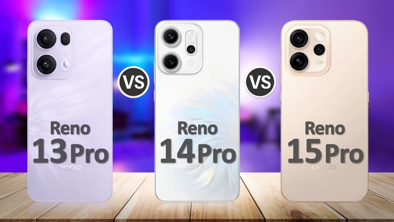 Oppo Reno 15 Pro VS Oppo Reno 14 Pro VS Oppo Reno 13 Pro