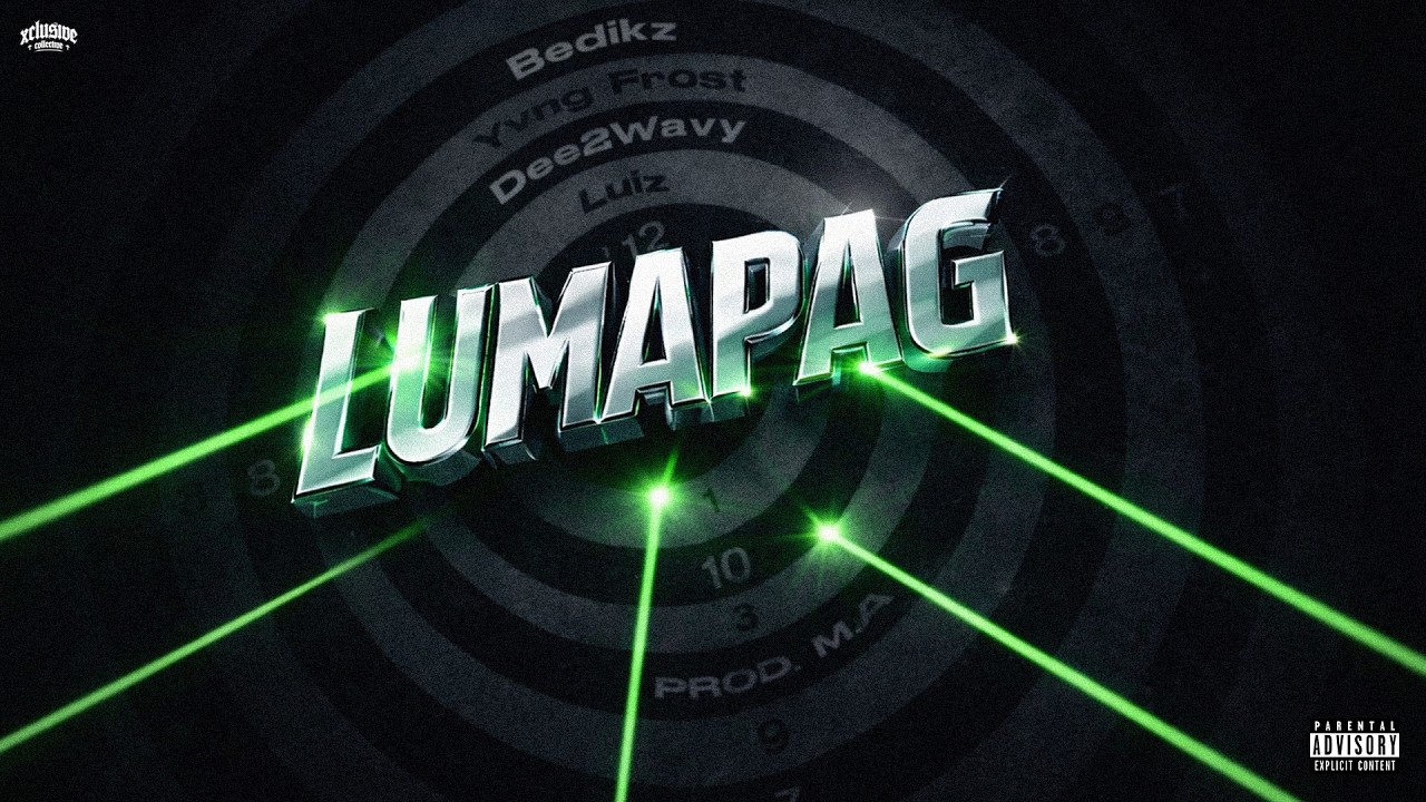 Xclusive - LUMAPAG (ft. M.A, Bedikz, Yvng Frost, Dee2Wavy, & Luiz)
