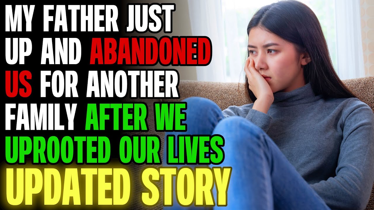 My Father Just Up And Abandoned Us For Another Family After We Uprooted Our Lives r/Relationships