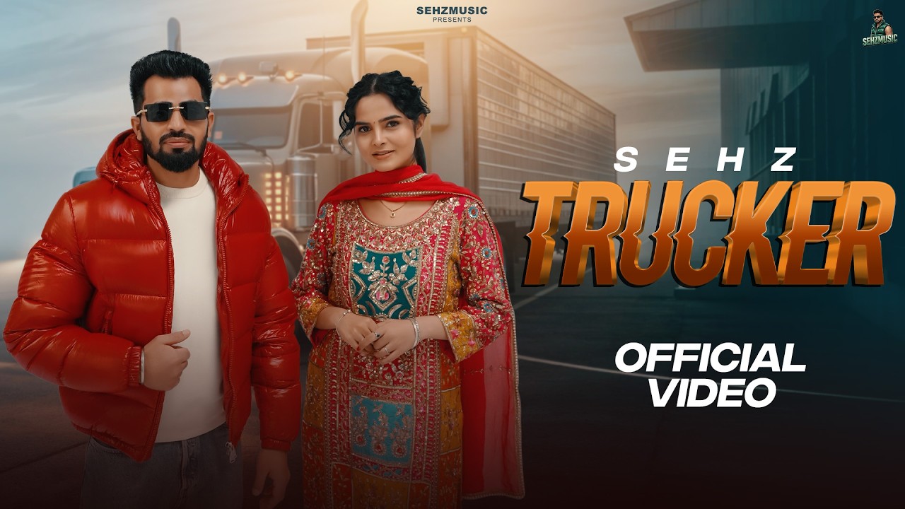 Trucker -Sehz [Official Music Video] Lovely Noor | Latest Punjabi Songs 2026