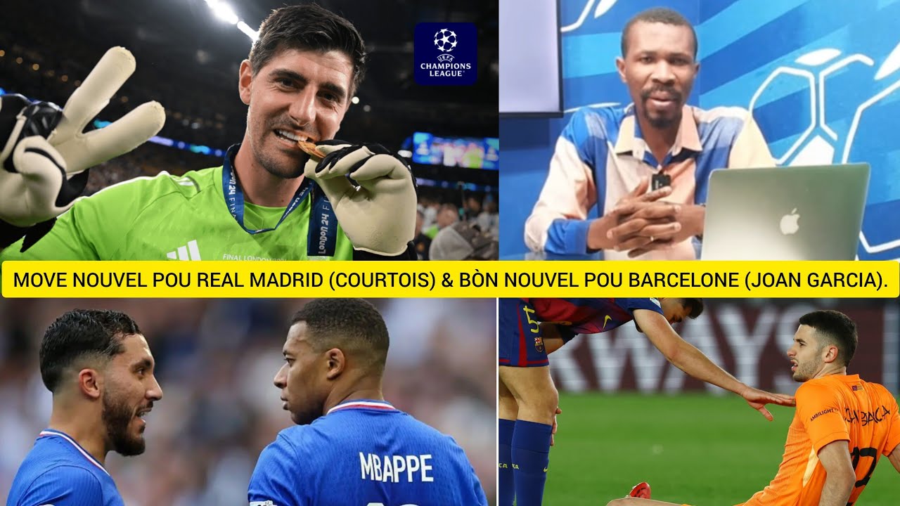 Move Nouvel ekip real Madrid(courtois)& bonne nouvelle pou ekip Barcelone nan (Joan Garcia).kimberly