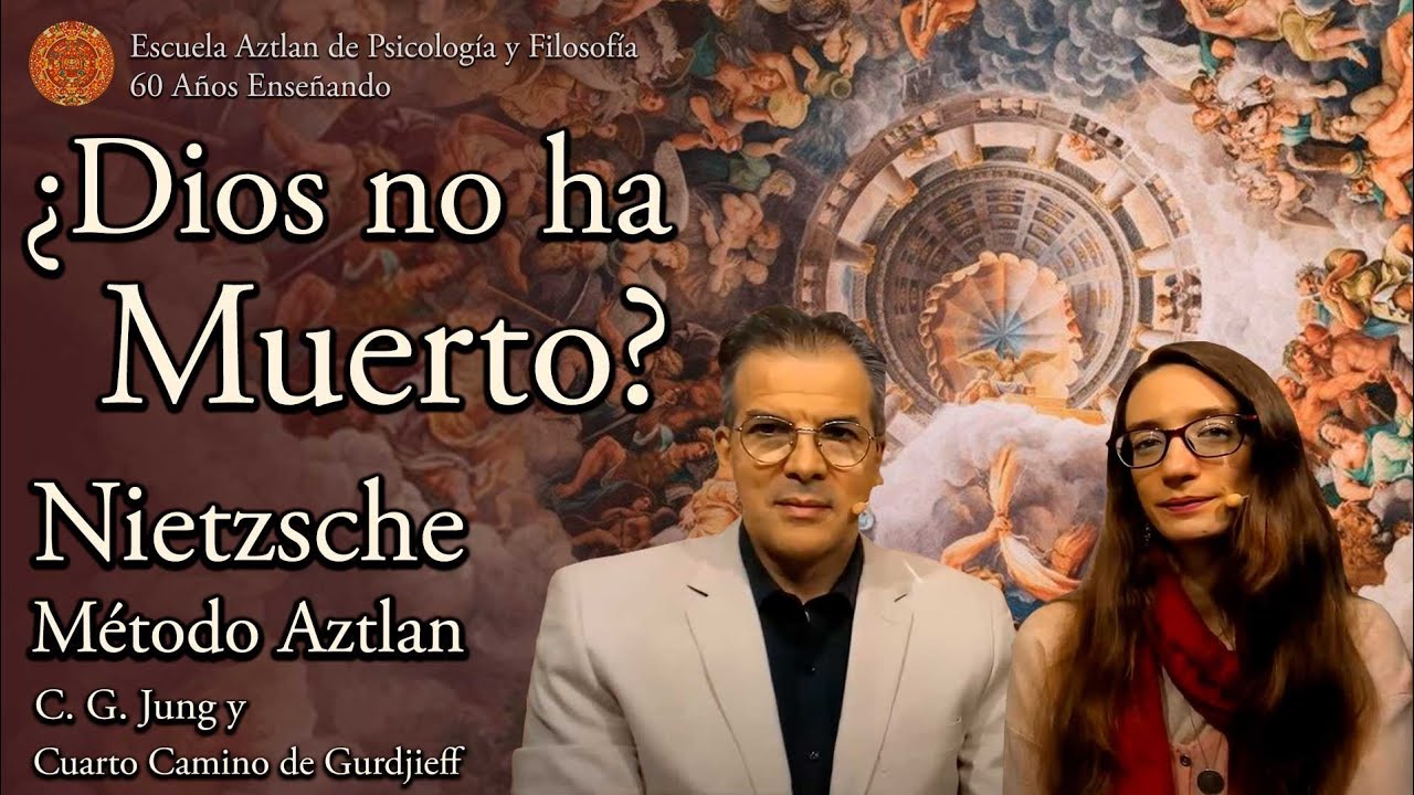 ¿Dios no Ha Muerto? - Nietzsche - Método Aztlan - C. G. Jung y Cuarto Camino de Gurdjieff